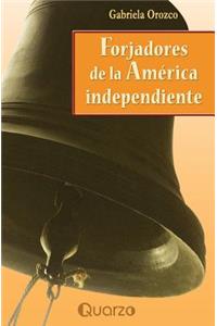 Forjadores de la America Independiente