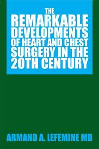 Remarkable Developments of Heart and Chest Surgery in the 20th Century