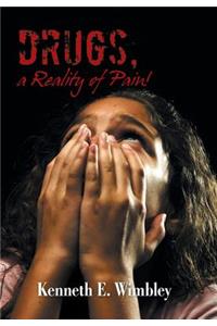 Drugs, a Reality of Pain!