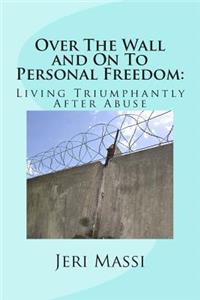 Over The Wall and On To Personal Freedom