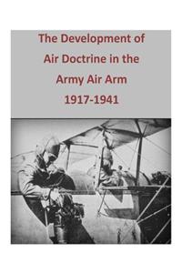 Development of Air Doctrine in the Army Air Arm, 1917-1941