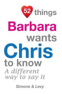 52 Things Barbara Wants Chris To Know