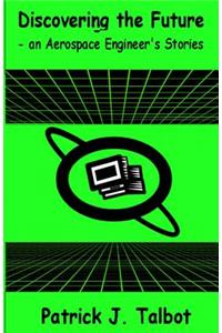 Discovering the Future - an Aerospace Engineer's Stories