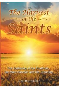 The Harvest of the Saints: The Gathering of the Firstfruits, the Main Harvest, and the Gleaning