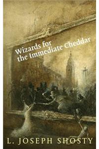 Wizards for the Immediate Cheddar