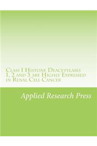 Class I Histone Deacetylases 1, 2 and 3 Are Highly Expressed in Renal Cell Cancer