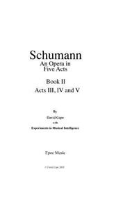 Schumann (An Opera in Five Acts) Book 2