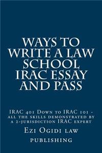 Ways to Write a Law School Irac Essay and Pass
