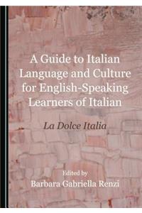 A Guide to Italian Language and Culture for English-Speaking Learners of Italian: La Dolce Italia