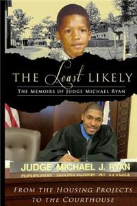 Least Likely. Memoirs of Judge Michael Ryan... from the Housing Projects to the Courthouse