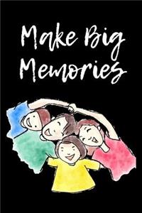 Make Big Memories