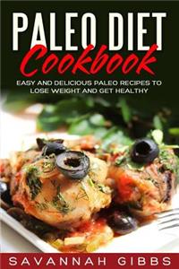 Paleo Diet Cookbook: Easy and Delicious Paleo Recipes to Lose Weight and Get Healthy