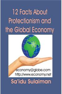 12 Facts About Protectionism and the Global Economy