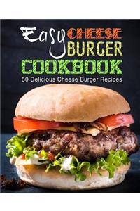 Easy Cheese Burger Cookbook: 50 Delicious Cheese Burger Recipes