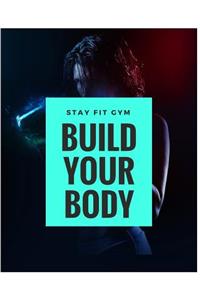Stay Fit Gym Build Your Body: 110 Page 8x10" Workout Diary Log with Food & Exercise Journal