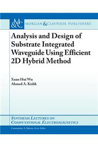 Analysis and Design of Substrate Integrated Waveguide Using Efficient 2D Hybrid Method