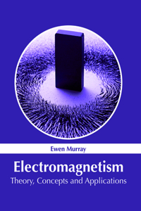 Electromagnetism: Theory, Concepts and Applications