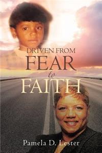 Driven From Fear to Faith