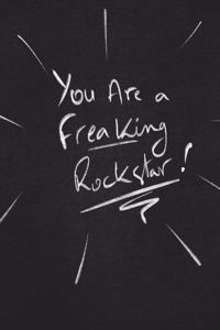 You Are A Freaking Rockstar.
