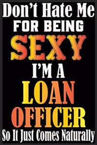 Don't Hate Me For Being Sexy I'm A Loan Officer So It just Come Naturally