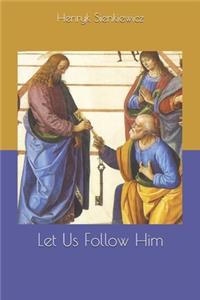 Let Us Follow Him