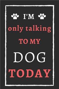 I'm Only Talking To My Dog Today