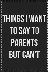 Things I Want to Say to Parents but Can't