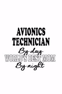 Avionics Technician By Day World's Best Mom By Night: Original Avionics Technician Notebook, Journal Gift, Diary, Doodle Gift or Notebook - 6 x 9 Compact Size- 109 Blank Lined Pages