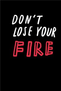 Don't lose your fire