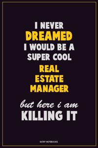 I Never Dreamed I would Be A Super Cool Real Estate Manager But Here I Am Killing It