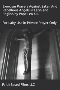 Exorcism Prayers Against Satan And Rebellious Angels in Latin and English by Pope Leo XIII.