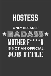 Hostess Only Because Badass Mother F****R Is Not An Official Job Title Notebook