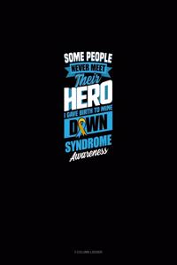 Some People Never Meet Their Hero I Gave Birth To Mine Down Syndrome Awareness