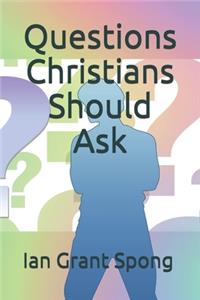 Questions Christians Should Ask