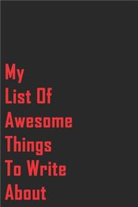 My List Of Awesome Things To Write About