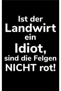 Ist der Landwirt ein Idiot, sind die Felgen nicht rot!