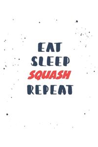Eat Sleep squash Repeat