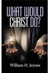 What Would Christ Do? (HC)