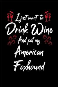 I Just Want To Drink Wine And Pet My American Foxhound