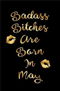 Badass Bitches are Born In May