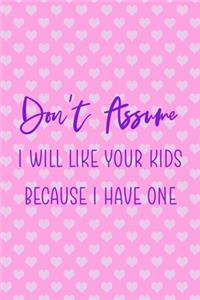 Don't Assume I Will Like Your Kids Because I Have One