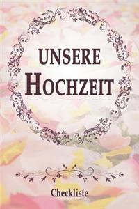 Unsere Hochzeit - Checkliste: Der perfekte Wedding Planner mit über 70 Punkten, die für eine Traumhochzeit unerlässlich sind. Ein Organizer und Hochzeitskalender mit 120 Seiten z