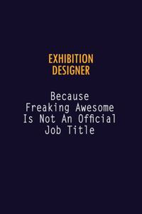 Exhibition Designer Because Freaking Awesome is not An Official Job Title