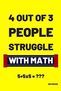 4 Out Of 3 People Struggle With Math 5+5x5 = Notebook