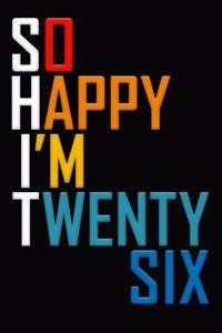 So Happy I'm Twenty Six