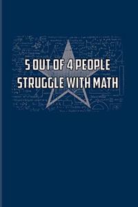 5 Out Of 4 People Struggle With Math