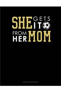 She Gets It From Her Mom (Soccer)