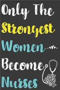 Only The Strongest Women Become Nurses