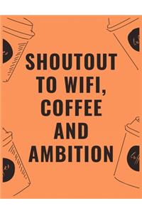 Shoutout to wifi coffee and ambition