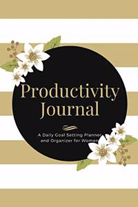 Productivity Journal A Daily Goal Setting Planner and Organizer for Women